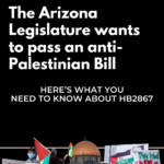 The Arizona Legislature Wants to Pass an Anti-Palestinian Bill: What You Need to Know About HB2867