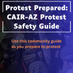 Protest Prepared: CAIR-AZ Protest Safety Guide